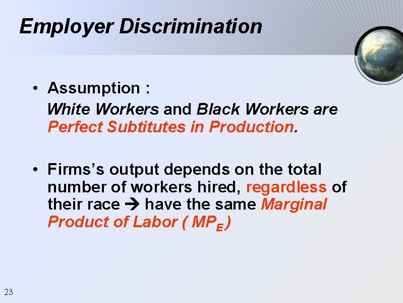 Employer Discrimination • Assumption : White Workers and Black Workers are Perfect Subtitutes in Employer Discrimination • Assumption : White Workers and Black Workers are Perfect Subtitutes in