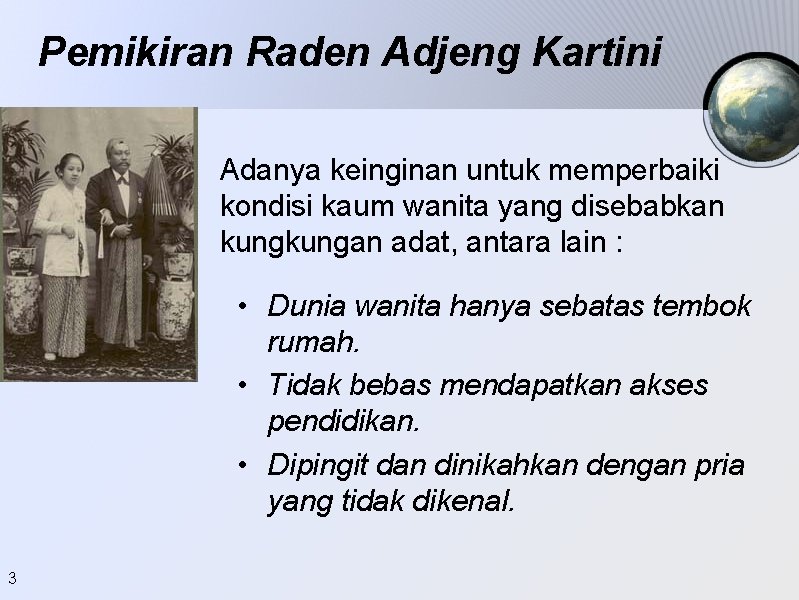 Pemikiran Raden Adjeng Kartini Adanya keinginan untuk memperbaiki kondisi kaum wanita yang disebabkan kungan