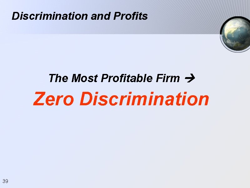 Discrimination and Profits The Most Profitable Firm Zero Discrimination 39 Discrimination and Profits The Most Profitable Firm Zero Discrimination 39