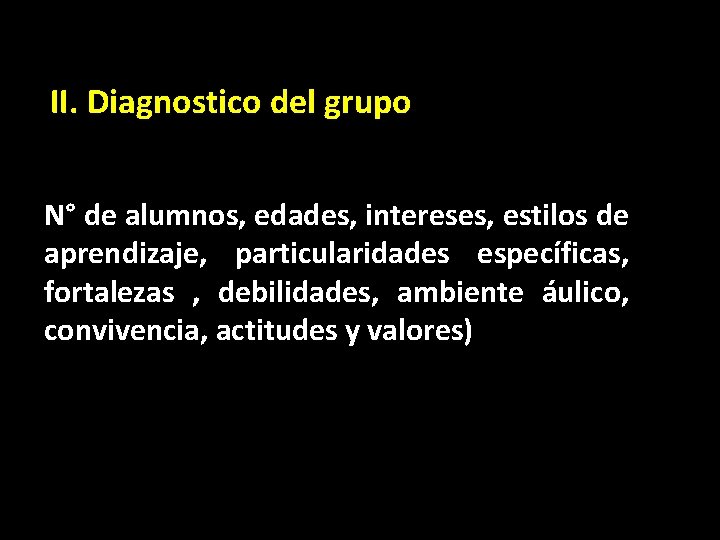 II. Diagnostico del grupo N° de alumnos, edades, intereses, estilos de aprendizaje, particularidades específicas,