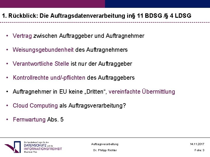 1. Rückblick: Die Auftragsdatenverarbeitung in§ 11 BDSG /§ 4 LDSG • Vertrag zwischen Auftraggeber