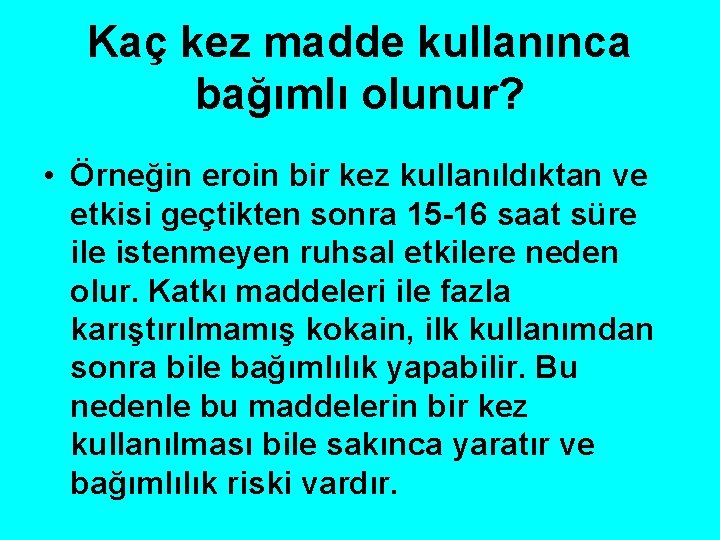 Kaç kez madde kullanınca bağımlı olunur? • Örneğin eroin bir kez kullanıldıktan ve etkisi