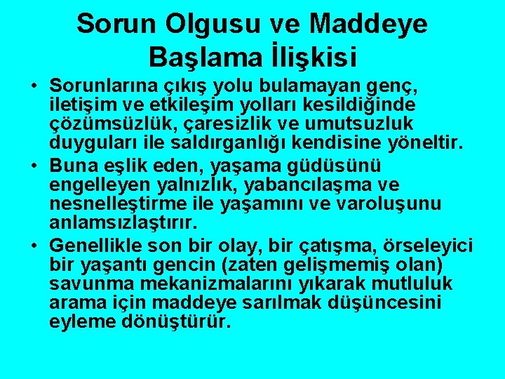 Sorun Olgusu ve Maddeye Başlama İlişkisi • Sorunlarına çıkış yolu bulamayan genç, iletişim ve