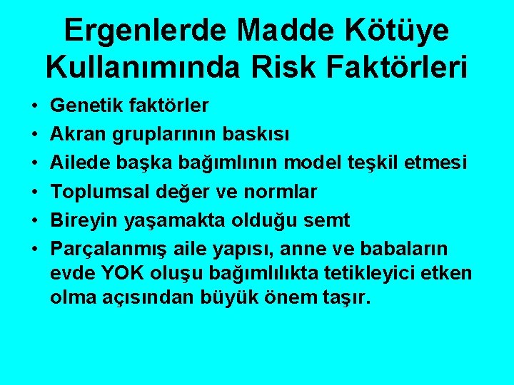 Ergenlerde Madde Kötüye Kullanımında Risk Faktörleri • • • Genetik faktörler Akran gruplarının baskısı