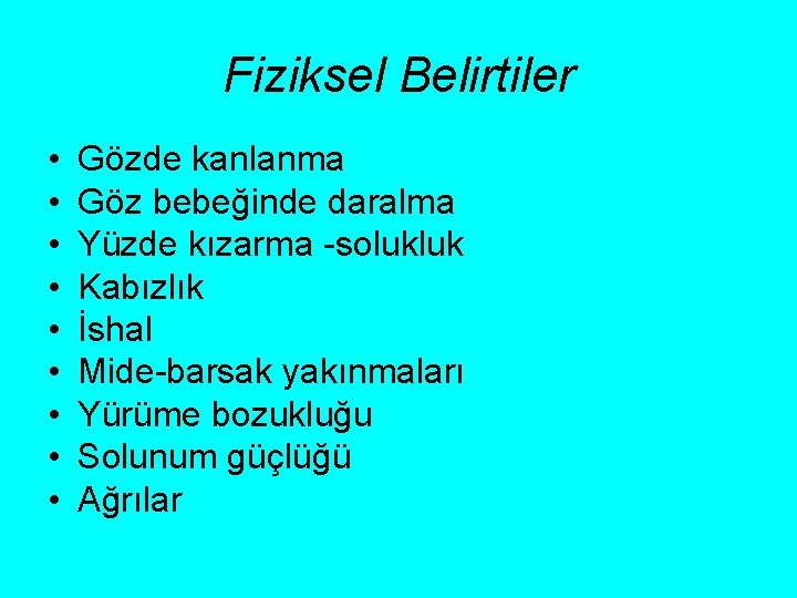 Fiziksel Belirtiler • • • Gözde kanlanma Göz bebeğinde daralma Yüzde kızarma -solukluk Kabızlık