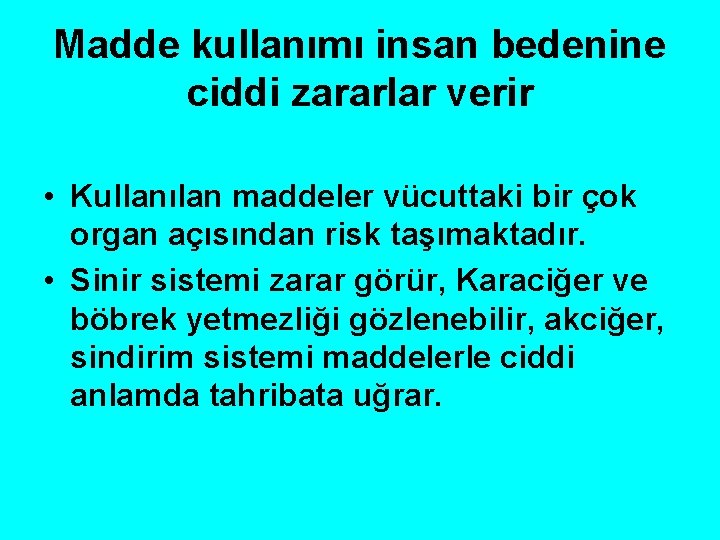 Madde kullanımı insan bedenine ciddi zararlar verir • Kullanılan maddeler vücuttaki bir çok organ