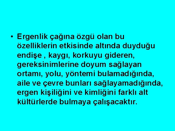  • Ergenlik çağına özgü olan bu özelliklerin etkisinde altında duyduğu endişe , kaygı,