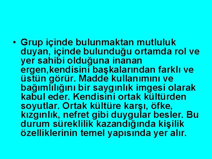  • Grup içinde bulunmaktan mutluluk duyan, içinde bulunduğu ortamda rol ve yer sahibi