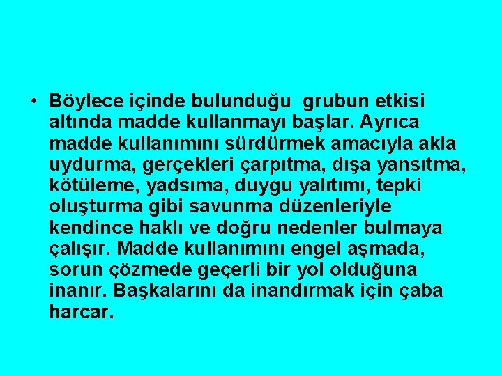  • Böylece içinde bulunduğu grubun etkisi altında madde kullanmayı başlar. Ayrıca madde kullanımını
