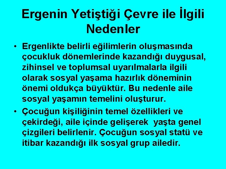 Ergenin Yetiştiği Çevre ile İlgili Nedenler • Ergenlikte belirli eğilimlerin oluşmasında çocukluk dönemlerinde kazandığı