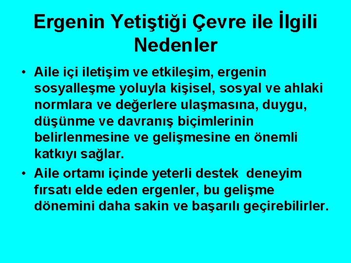 Ergenin Yetiştiği Çevre ile İlgili Nedenler • Aile içi iletişim ve etkileşim, ergenin sosyalleşme