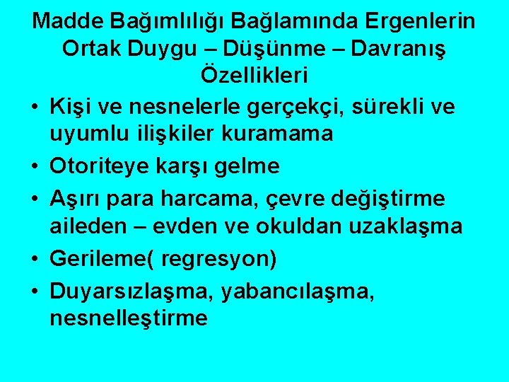 Madde Bağımlılığı Bağlamında Ergenlerin Ortak Duygu – Düşünme – Davranış Özellikleri • Kişi ve