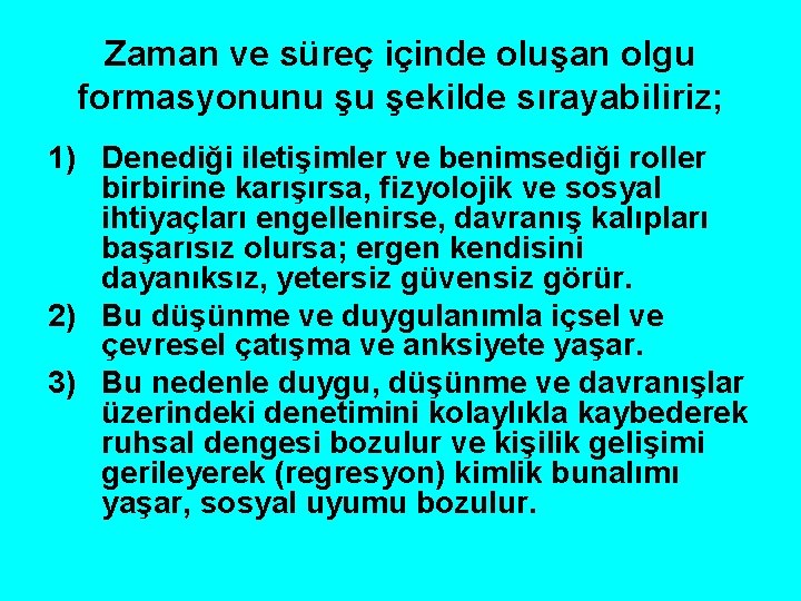 Zaman ve süreç içinde oluşan olgu formasyonunu şu şekilde sırayabiliriz; 1) Denediği iletişimler ve