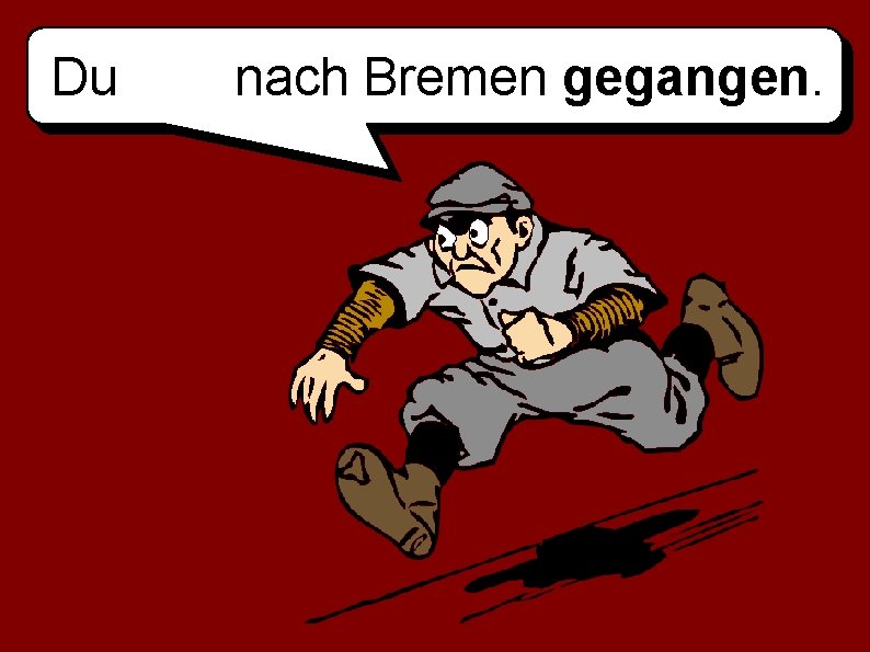 Du nach Bremen gegangen. 