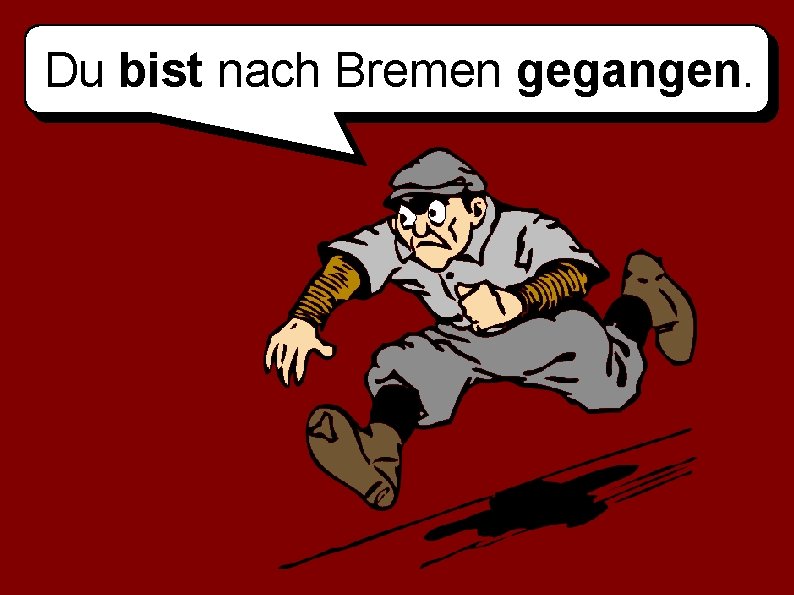 Du bist nach Bremen gegangen. 