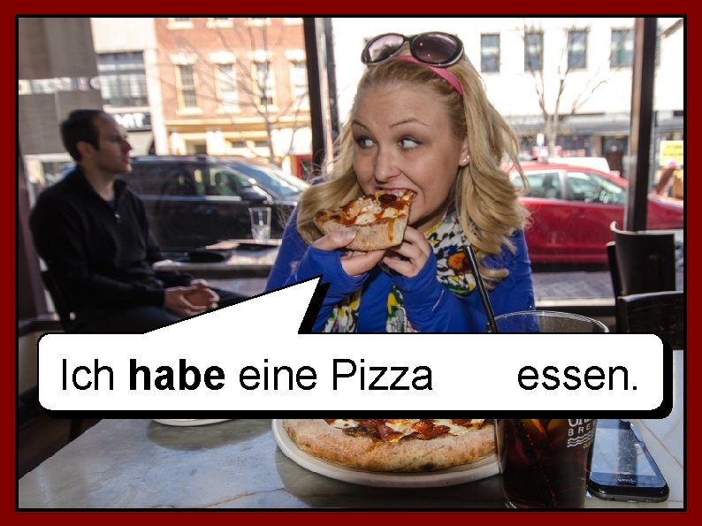 Ich habe eine Pizza essen. 