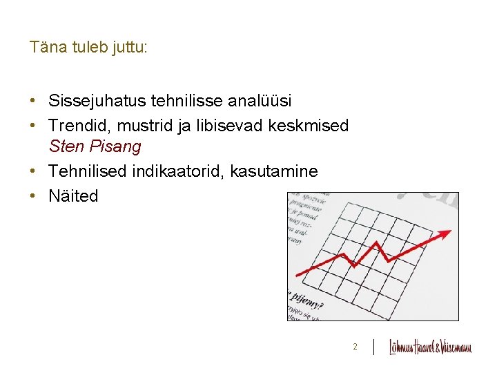 Täna tuleb juttu: • Sissejuhatus tehnilisse analüüsi • Trendid, mustrid ja libisevad keskmised Sten