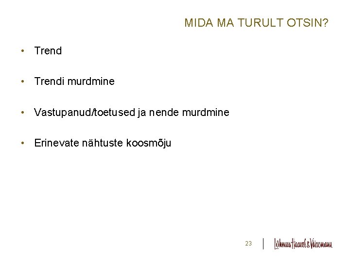 MIDA MA TURULT OTSIN? • Trendi murdmine • Vastupanud/toetused ja nende murdmine • Erinevate