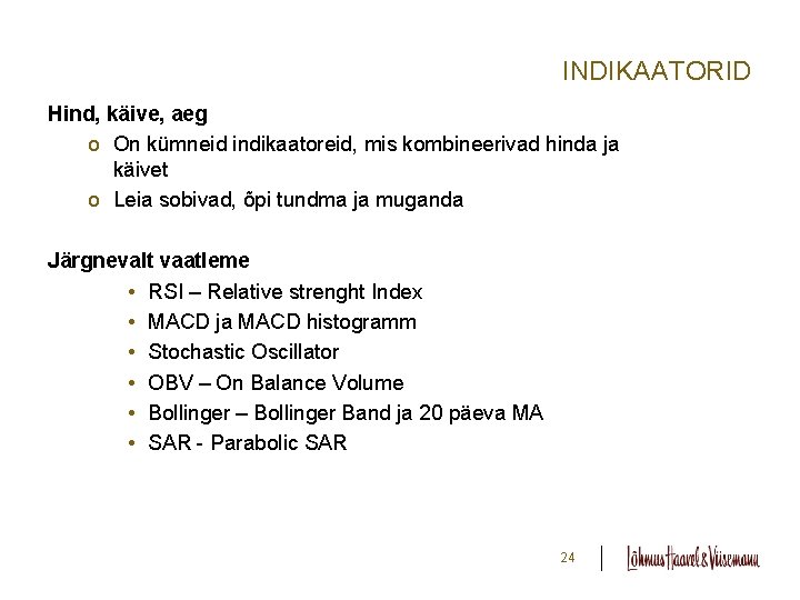 INDIKAATORID Hind, käive, aeg o On kümneid indikaatoreid, mis kombineerivad hinda ja käivet o