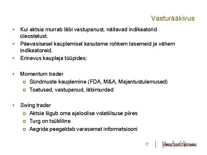 Vasturääkivus • • • Kui aktsia murrab läbi vastupanust, näitavad indikaatorid üleostetust. Päevasisesel kauplemisel