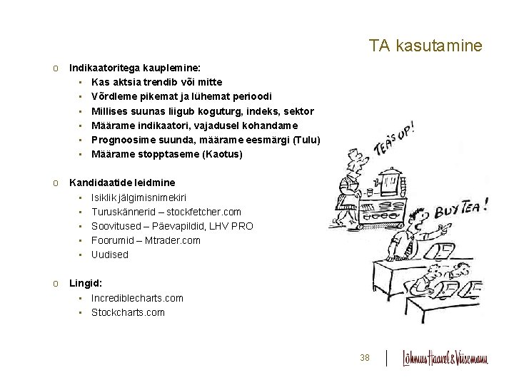 TA kasutamine o Indikaatoritega kauplemine: • Kas aktsia trendib või mitte • Võrdleme pikemat