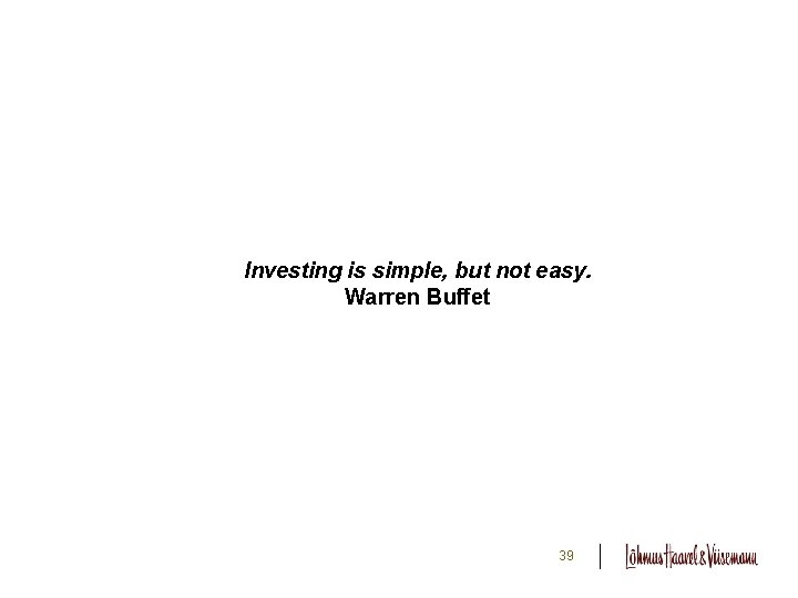Investing is simple, but not easy. Warren Buffet 39 