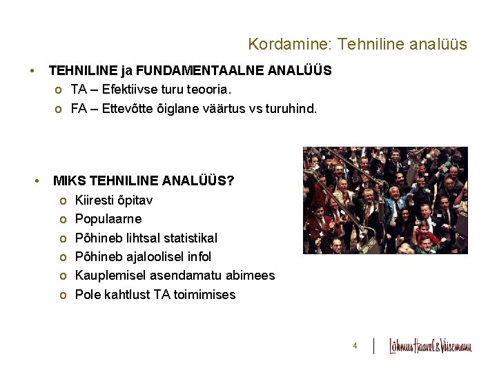Kordamine: Tehniline analüüs • • TEHNILINE ja FUNDAMENTAALNE ANALÜÜS o TA – Efektiivse turu