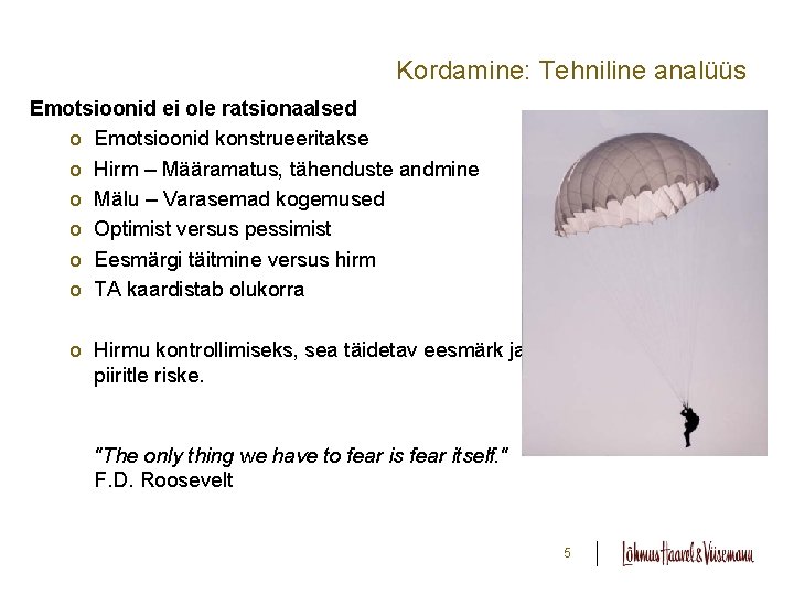 Kordamine: Tehniline analüüs Emotsioonid ei ole ratsionaalsed o Emotsioonid konstrueeritakse o Hirm – Määramatus,