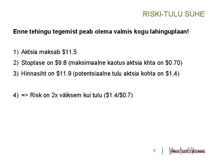 RISKI-TULU SUHE Enne tehingu tegemist peab olema valmis kogu lahinguplaan! 1) Aktsia maksab $11.