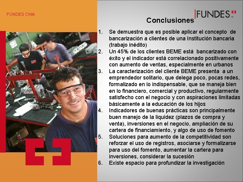 FUNDES Chile Conclusiones 1. 2. 3. 4. 5. 6. Se demuestra que es posible