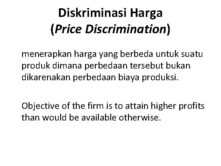 Diskriminasi Harga (Price Discrimination) menerapkan harga yang berbeda untuk suatu produk dimana perbedaan tersebut
