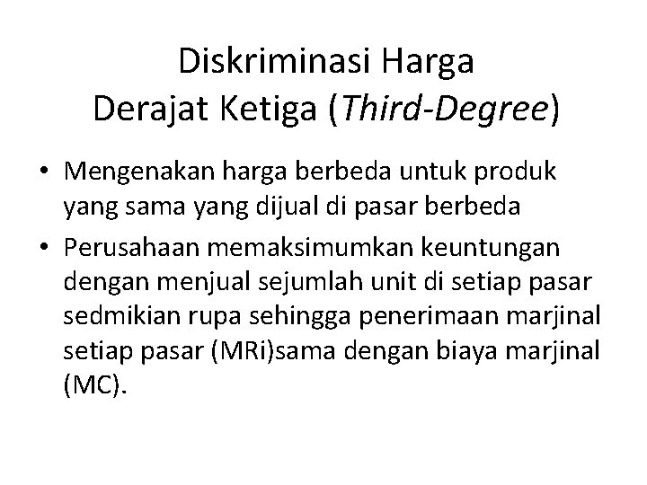 Diskriminasi Harga Derajat Ketiga (Third-Degree) • Mengenakan harga berbeda untuk produk yang sama yang