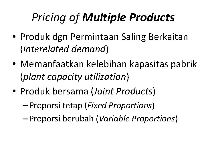Pricing of Multiple Products • Produk dgn Permintaan Saling Berkaitan (interelated demand) • Memanfaatkan