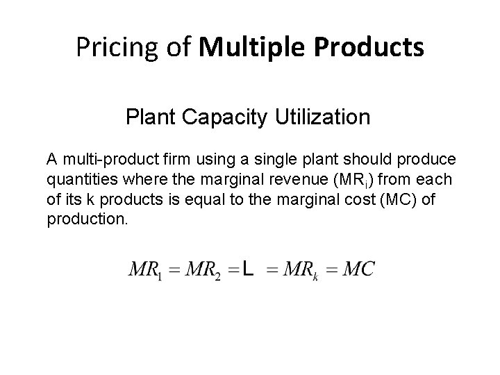Pricing of Multiple Products Plant Capacity Utilization A multi-product firm using a single plant