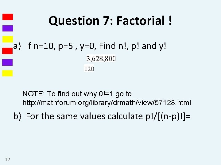 Question 7: Factorial ! a) If n=10, p=5 , y=0, Find n!, p! and