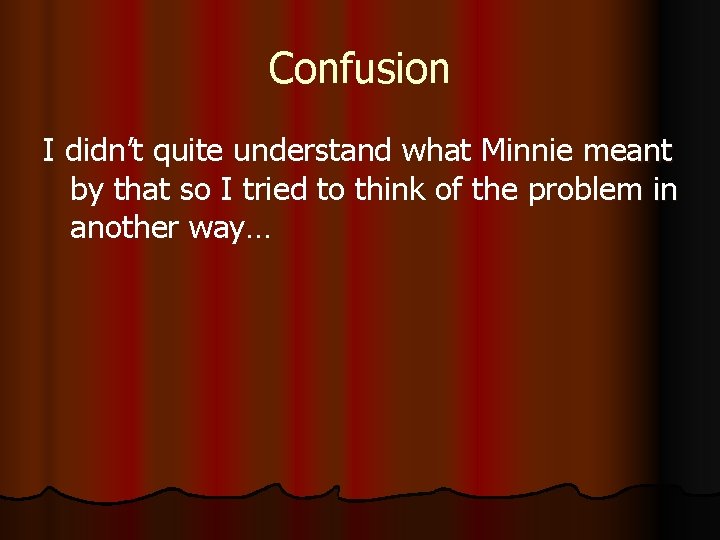 Confusion I didn’t quite understand what Minnie meant by that so I tried to