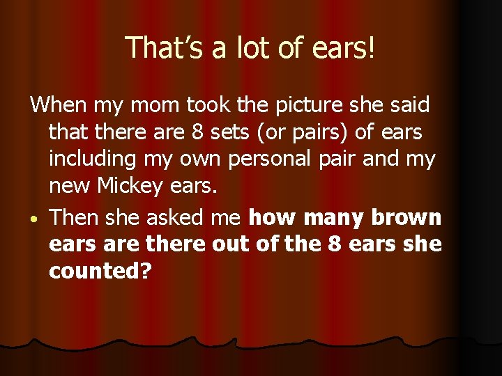 That’s a lot of ears! When my mom took the picture she said that