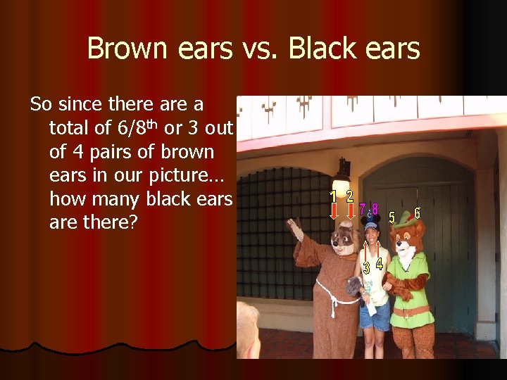 Brown ears vs. Black ears So since there a total of 6/8 th or