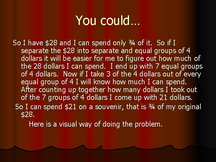 You could… So I have $28 and I can spend only ¾ of it.