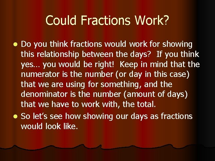 Could Fractions Work? Do you think fractions would work for showing this relationship between