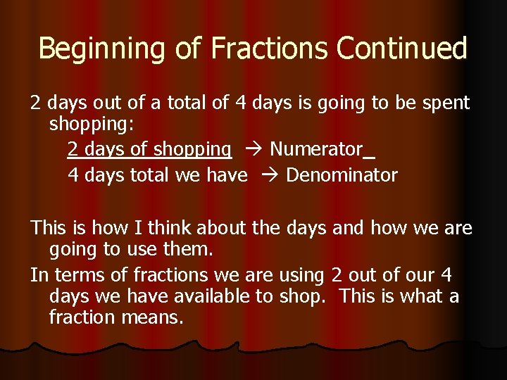 Beginning of Fractions Continued 2 days out of a total of 4 days is