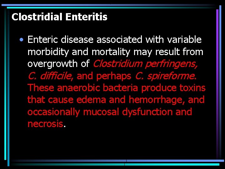 Clostridial Enteritis • Enteric disease associated with variable morbidity and mortality may result from