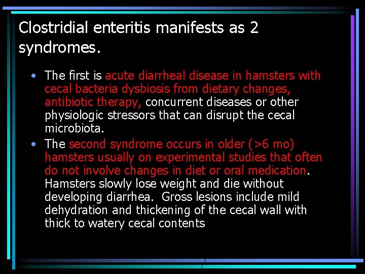 Clostridial enteritis manifests as 2 syndromes. • The first is acute diarrheal disease in