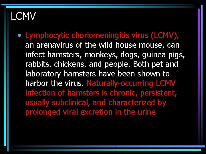 LCMV • Lymphocytic choriomeningitis virus (LCMV), an arenavirus of the wild house mouse, can