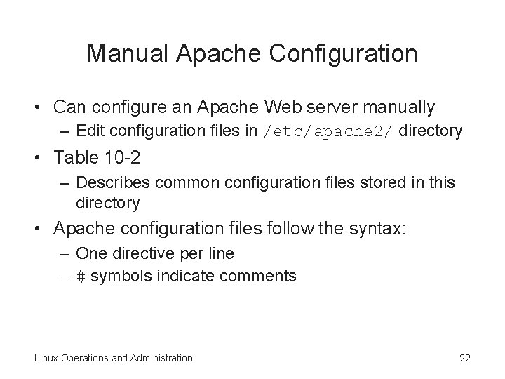 Manual Apache Configuration • Can configure an Apache Web server manually – Edit configuration