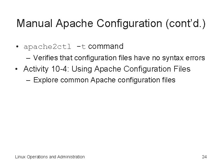 Manual Apache Configuration (cont’d. ) • apache 2 ctl -t command – Verifies that