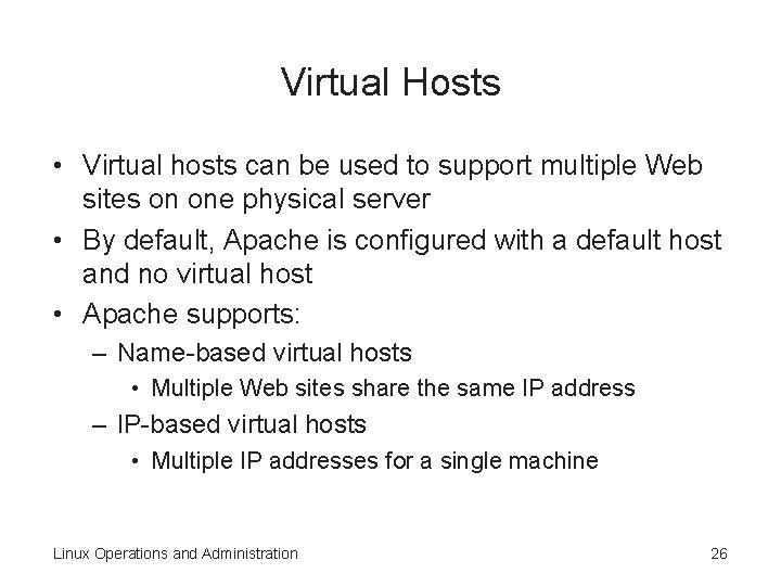Virtual Hosts • Virtual hosts can be used to support multiple Web sites on