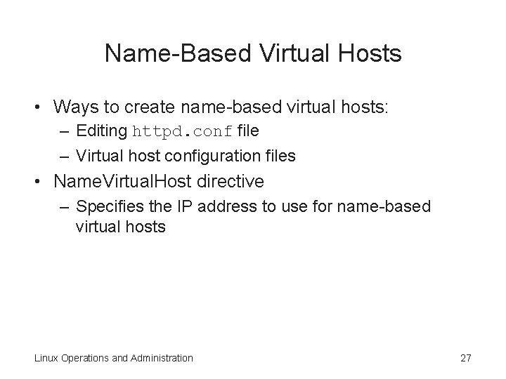 Name-Based Virtual Hosts • Ways to create name-based virtual hosts: – Editing httpd. conf