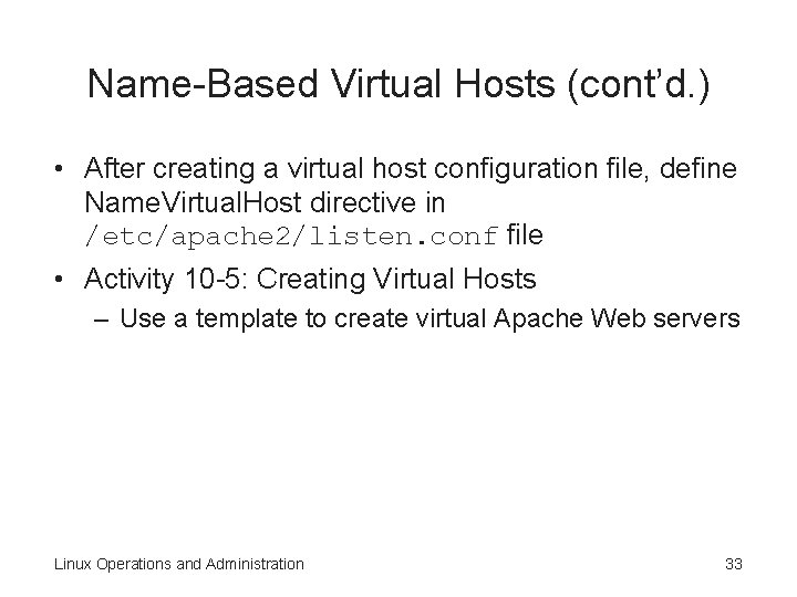 Name-Based Virtual Hosts (cont’d. ) • After creating a virtual host configuration file, define
