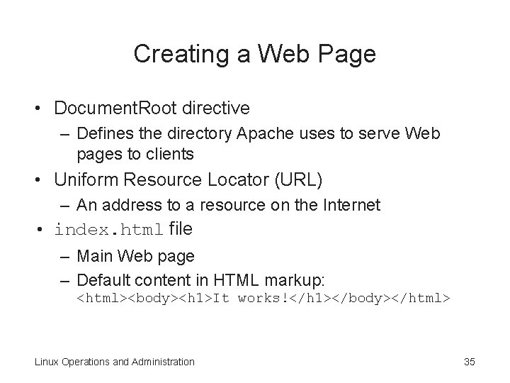 Creating a Web Page • Document. Root directive – Defines the directory Apache uses